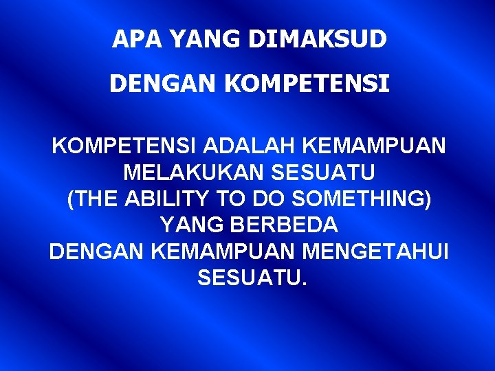 APA YANG DIMAKSUD DENGAN KOMPETENSI ADALAH KEMAMPUAN MELAKUKAN SESUATU (THE ABILITY TO DO SOMETHING)