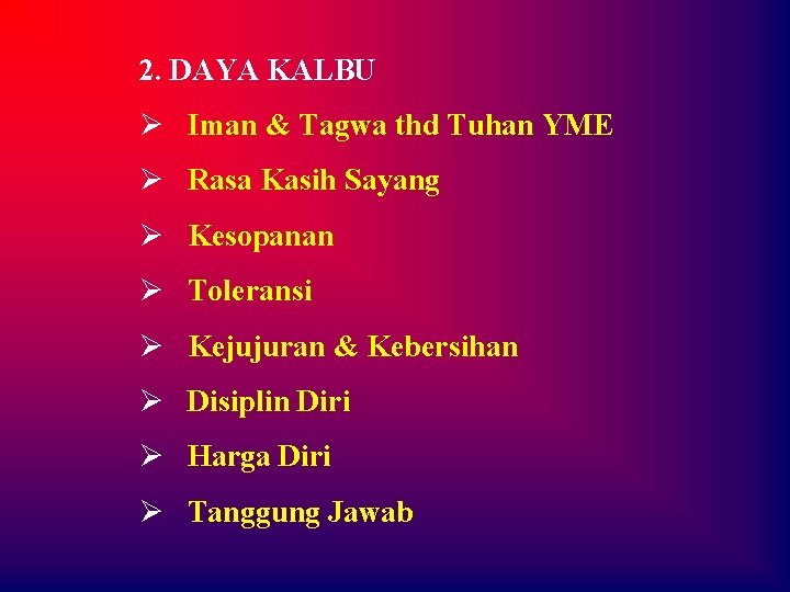 2. DAYA KALBU Ø Iman & Tagwa thd Tuhan YME Ø Rasa Kasih Sayang