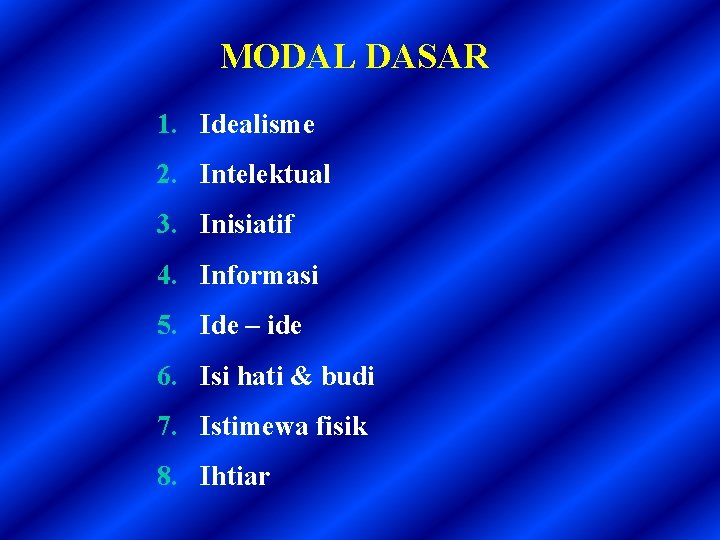 MODAL DASAR 1. Idealisme 2. Intelektual 3. Inisiatif 4. Informasi 5. Ide – ide