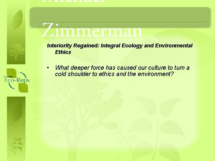 Michael Zimmerman Interiority Regained: Integral Ecology and Environmental Ethics • What deeper force has