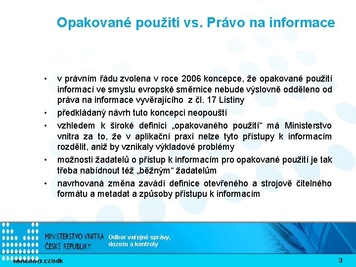 Opakované použití vs. Právo na informace • • • v právním řádu zvolena v