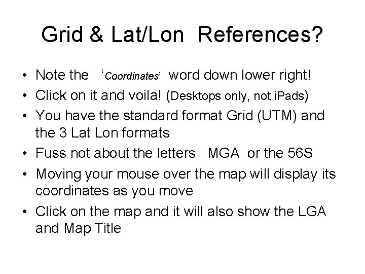 Grid & Lat/Lon References? • Note the ‘Coordinates’ word down lower right! • Click