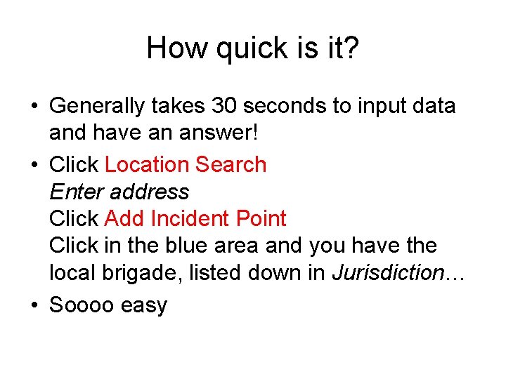 How quick is it? • Generally takes 30 seconds to input data and have