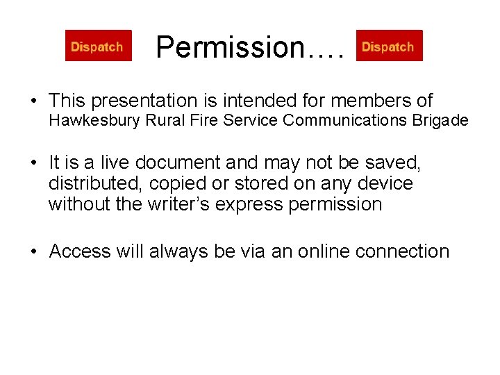 Permission…. • This presentation is intended for members of Hawkesbury Rural Fire Service Communications