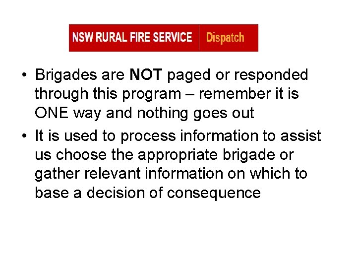  • Brigades are NOT paged or responded through this program – remember it