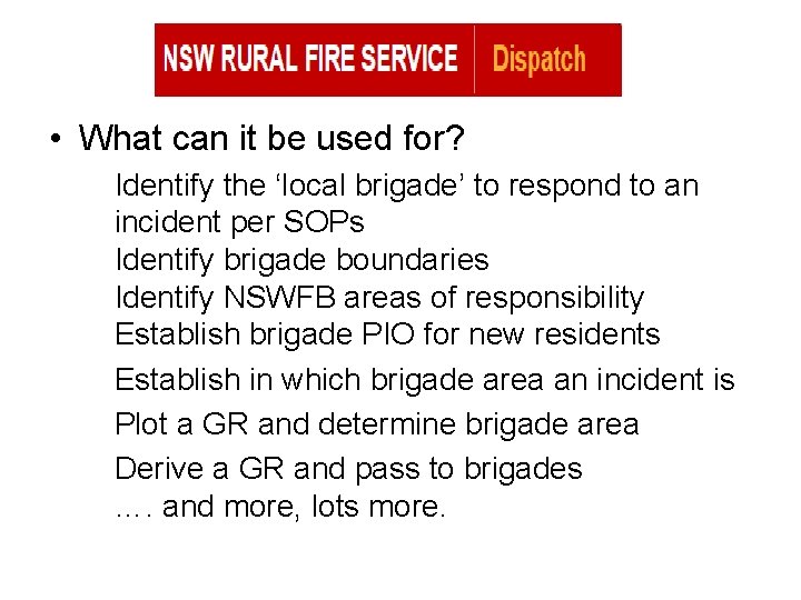  • What can it be used for? Identify the ‘local brigade’ to respond