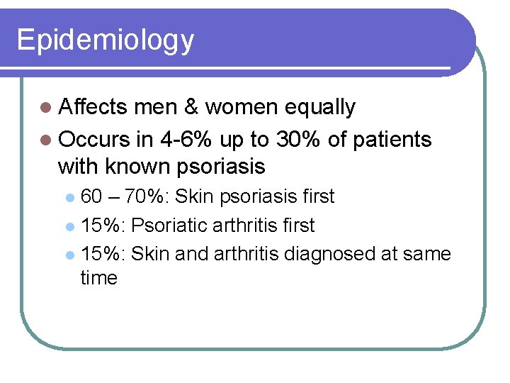 Epidemiology l Affects men & women equally l Occurs in 4 -6% up to