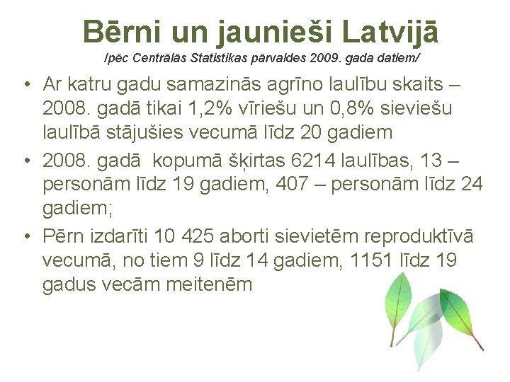 Bērni un jaunieši Latvijā /pēc Centrālās Statistikas pārvaldes 2009. gada datiem/ • Ar katru