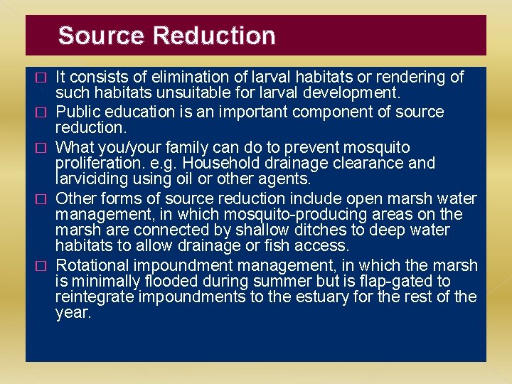 Source Reduction � � � It consists of elimination of larval habitats or rendering