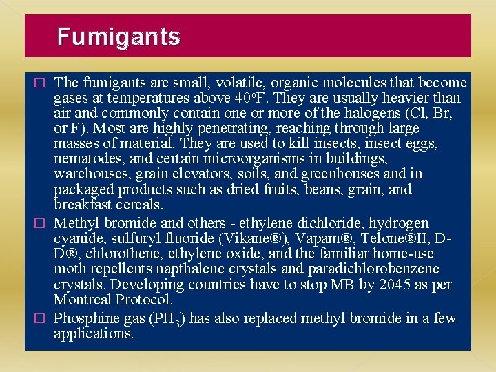 Fumigants The fumigants are small, volatile, organic molecules that become gases at temperatures above