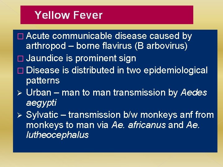 Yellow Fever � Acute communicable disease caused by arthropod – borne flavirus (B arbovirus)