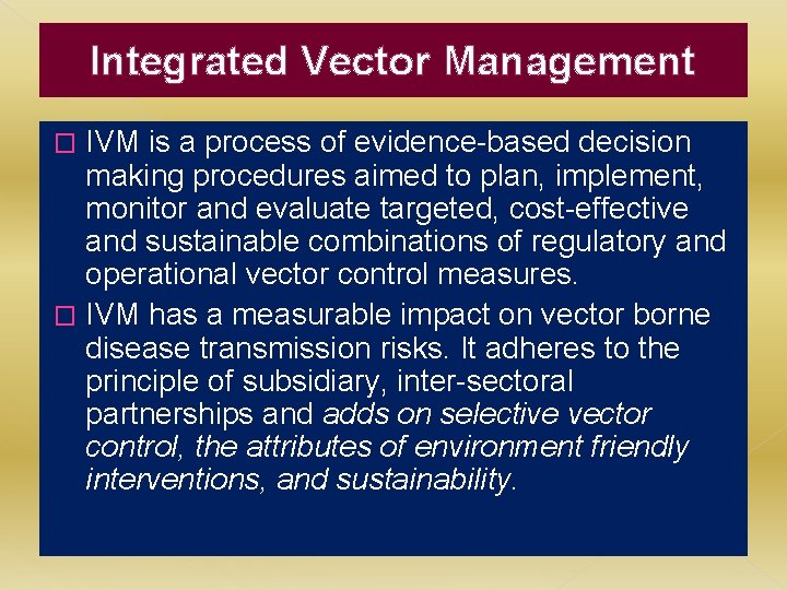 Integrated Vector Management IVM is a process of evidence-based decision making procedures aimed to