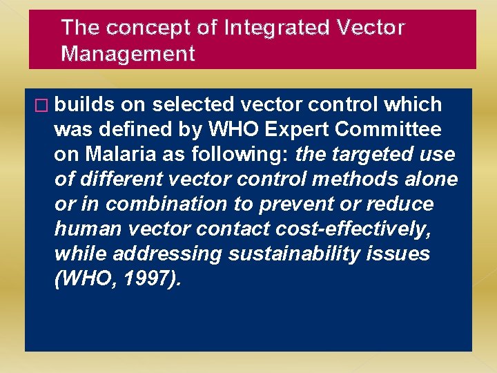 The concept of Integrated Vector Management � builds on selected vector control which was