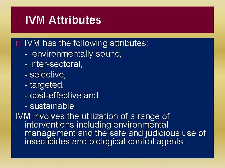 IVM Attributes IVM has the following attributes: - environmentally sound, - inter-sectoral, - selective,