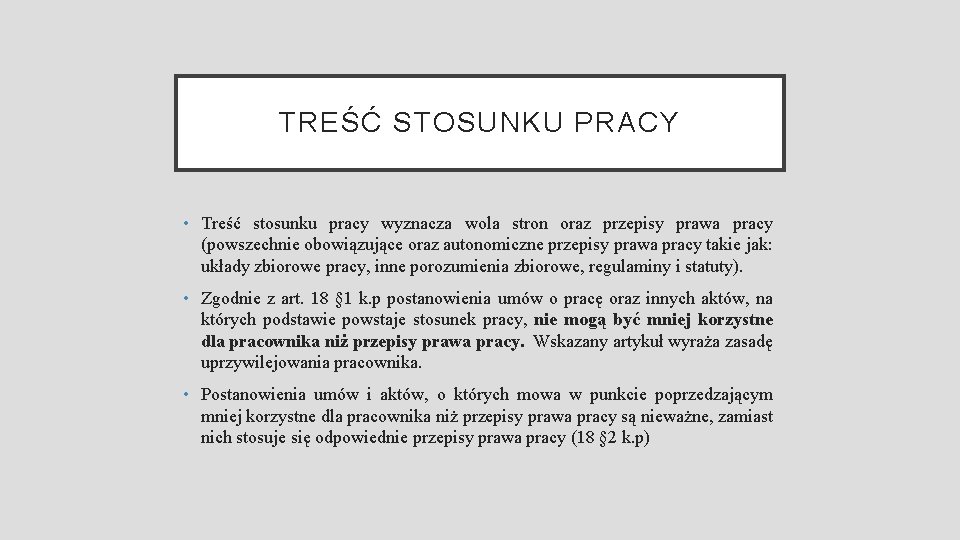 TREŚĆ STOSUNKU PRACY • Treść stosunku pracy wyznacza wola stron oraz przepisy prawa pracy