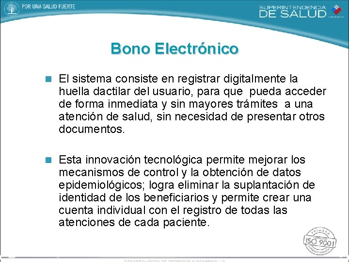 Bono Electrónico n El sistema consiste en registrar digitalmente la huella dactilar del usuario,