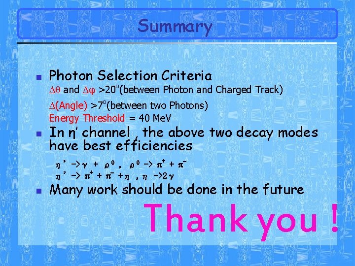 Summary n Photon Selection Criteria and >20 o(between Photon and Charged Track) (Angle) >7