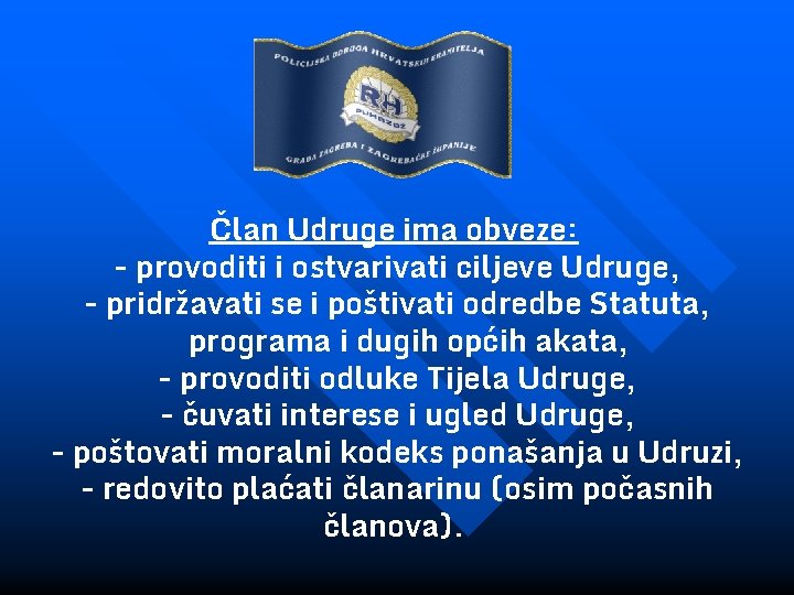 Član Udruge ima obveze: - provoditi i ostvarivati ciljeve Udruge, - pridržavati se i