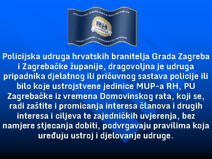 Policijska udruga hrvatskih branitelja Grada Zagreba i Zagrebačke županije, dragovoljna je udruga pripadnika djelatnog