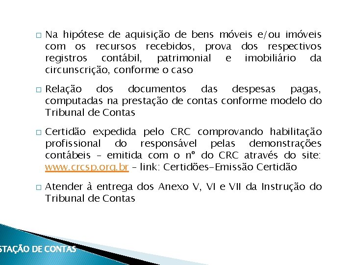 � � Na hipótese de aquisição de bens móveis e/ou imóveis com os recursos