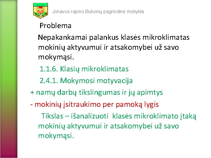 Jonavos rajono Bukonių pagrindinė mokykla Problema Nepakankamai palankus klasės mikroklimatas mokinių aktyvumui ir atsakomybei