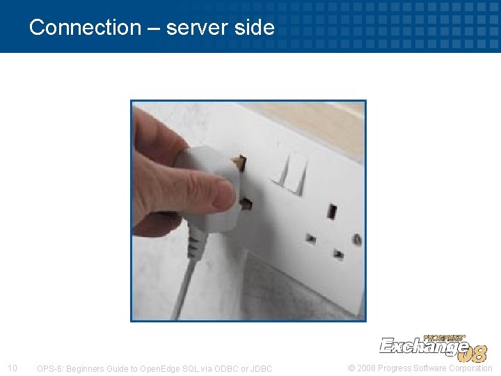 Connection – server side 10 OPS-6: Beginners Guide to Open. Edge SQL via ODBC Connection – server side 10 OPS-6: Beginners Guide to Open. Edge SQL via ODBC