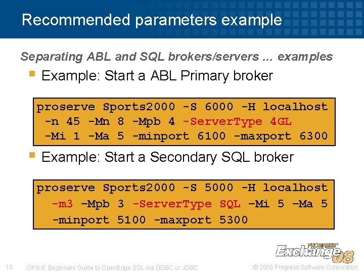 Recommended parameters example Separating ABL and SQL brokers/servers … examples § Example: Start a Recommended parameters example Separating ABL and SQL brokers/servers … examples § Example: Start a