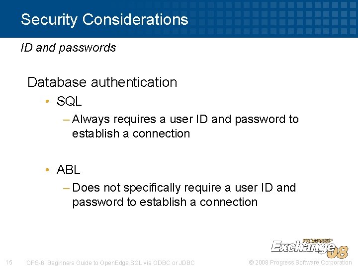 Security Considerations ID and passwords Database authentication • SQL – Always requires a user Security Considerations ID and passwords Database authentication • SQL – Always requires a user