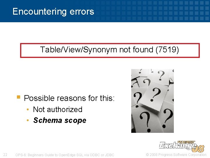 Encountering errors Table/View/Synonym not found (7519) § Possible reasons for this: • Not authorized Encountering errors Table/View/Synonym not found (7519) § Possible reasons for this: • Not authorized
