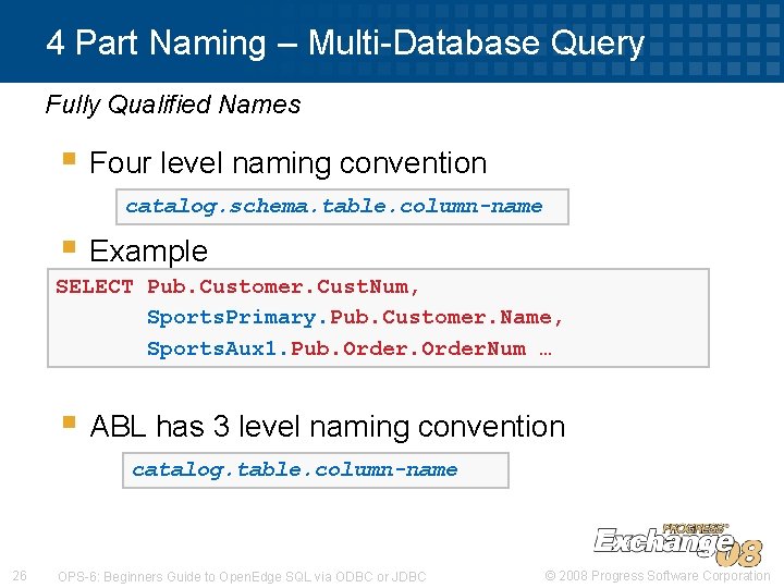4 Part Naming – Multi-Database Query Fully Qualified Names § Four level naming convention 4 Part Naming – Multi-Database Query Fully Qualified Names § Four level naming convention