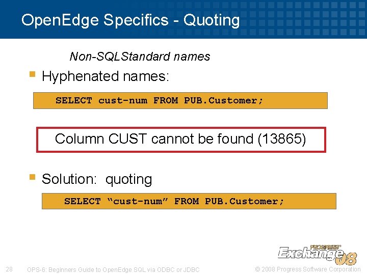 Open. Edge Specifics - Quoting Non-SQLStandard names § Hyphenated names: SELECT cust-num FROM PUB. Open. Edge Specifics - Quoting Non-SQLStandard names § Hyphenated names: SELECT cust-num FROM PUB.