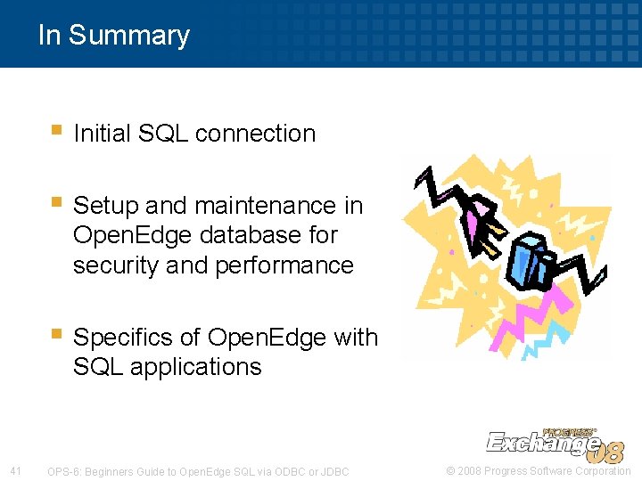In Summary § Initial SQL connection § Setup and maintenance in Open. Edge database In Summary § Initial SQL connection § Setup and maintenance in Open. Edge database
