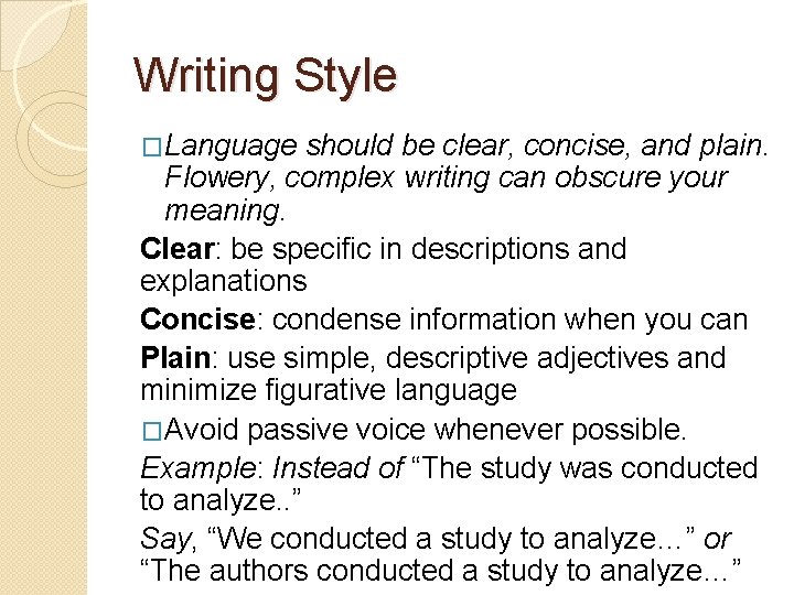 Writing Style �Language should be clear, concise, and plain. Flowery, complex writing can obscure