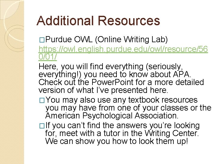 Additional Resources �Purdue OWL (Online Writing Lab) https: //owl. english. purdue. edu/owl/resource/56 0/01/ Here,