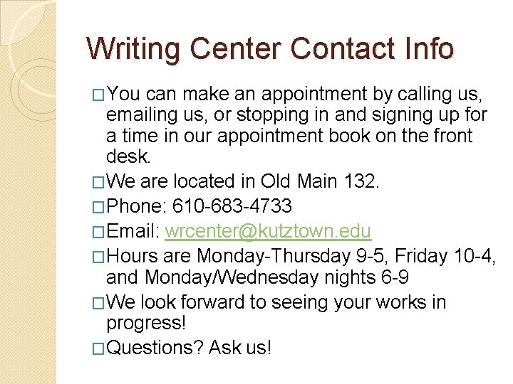 Writing Center Contact Info �You can make an appointment by calling us, emailing us,