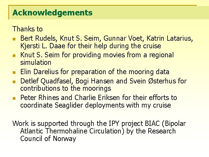 Acknowledgements Thanks to n Bert Rudels, Knut S. Seim, Gunnar Voet, Katrin Latarius, Kjersti