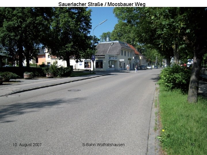 Sauerlacher Straße / Moosbauer Weg 10. August 2007 S-Bahn Wolfratshausen 10 