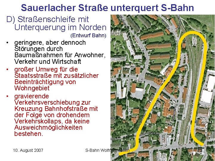 Sauerlacher Straße unterquert S-Bahn D) Straßenschleife mit Unterquerung im Norden (Entwurf Bahn) • geringere,