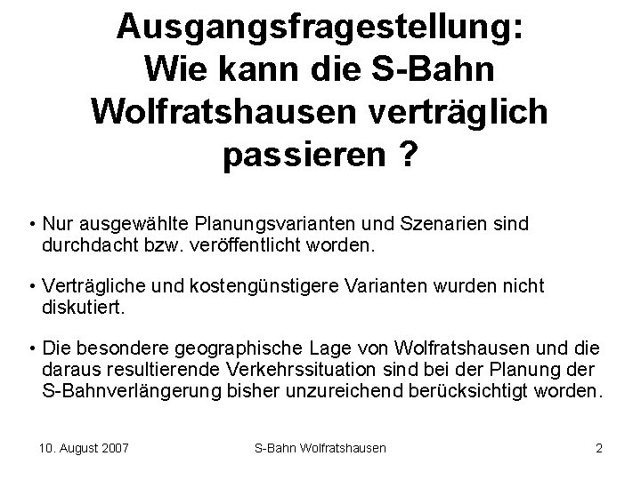 Ausgangsfragestellung: Wie kann die S-Bahn Wolfratshausen verträglich passieren ? • Nur ausgewählte Planungsvarianten und