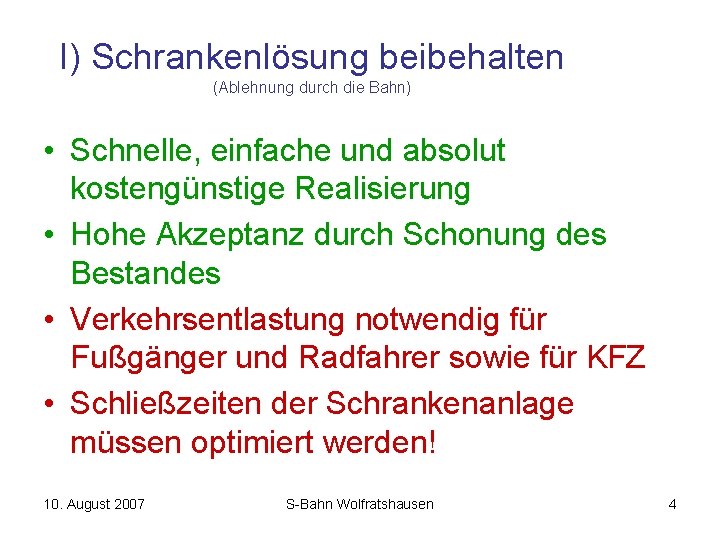 I) Schrankenlösung beibehalten (Ablehnung durch die Bahn) • Schnelle, einfache und absolut kostengünstige Realisierung