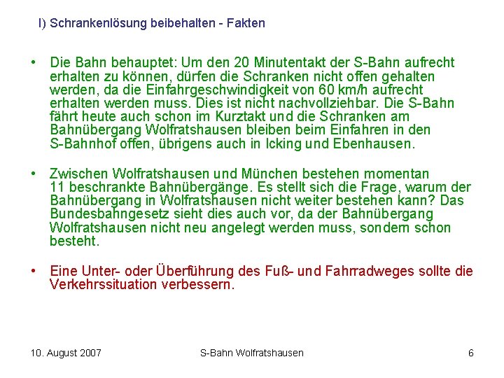 I) Schrankenlösung beibehalten - Fakten • Die Bahn behauptet: Um den 20 Minutentakt der