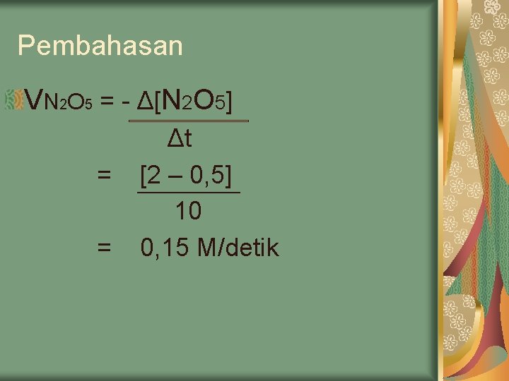 Pembahasan VN 2 O 5 = - Δ[N 2 O 5] = = Δt