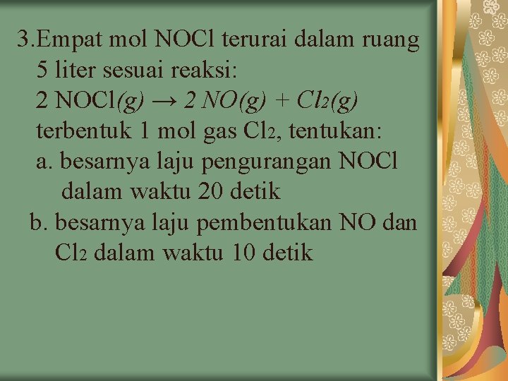 3. Empat mol NOCl terurai dalam ruang 5 liter sesuai reaksi: 2 NOCl(g) →