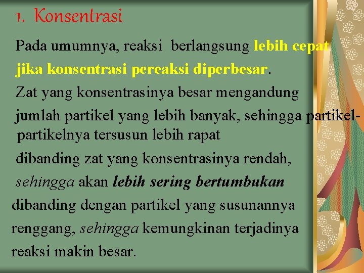 1. Konsentrasi Pada umumnya, reaksi berlangsung lebih cepat jika konsentrasi pereaksi diperbesar. Zat yang