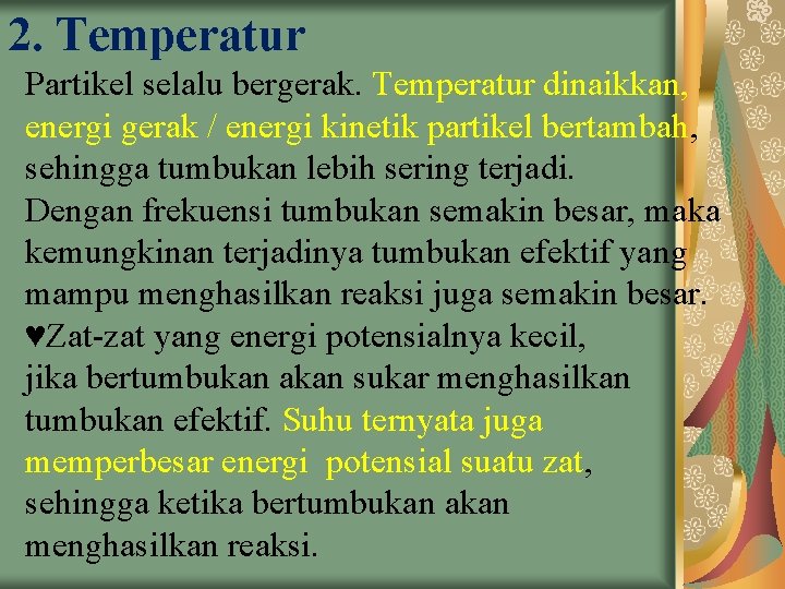 2. Temperatur Partikel selalu bergerak. Temperatur dinaikkan, energi gerak / energi kinetik partikel bertambah,