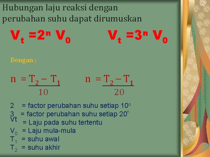 Hubungan laju reaksi dengan perubahan suhu dapat dirumuskan Vt =2 n V 0 Vt