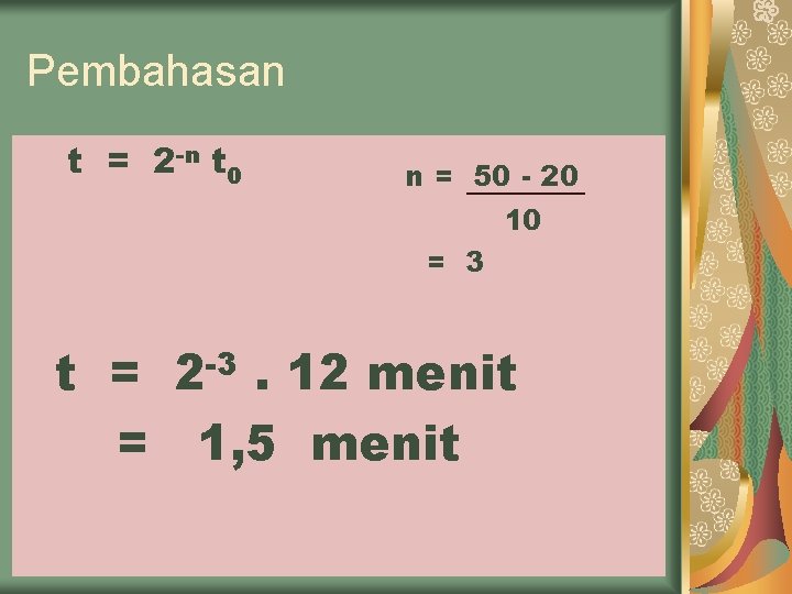 Pembahasan t = 2 -n t 0 n = 50 - 20 10 =