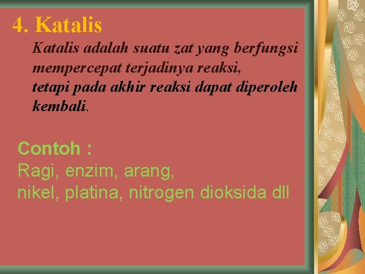 4. Katalis adalah suatu zat yang berfungsi mempercepat terjadinya reaksi, tetapi pada akhir reaksi