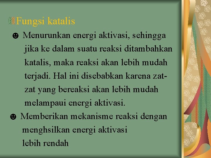 Fungsi katalis ☻ Menurunkan energi aktivasi, sehingga jika ke dalam suatu reaksi ditambahkan katalis,