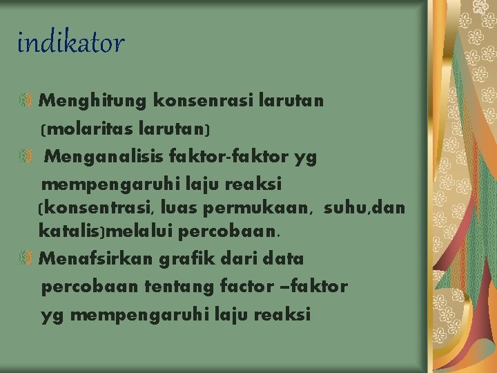 indikator Menghitung konsenrasi larutan (molaritas larutan) Menganalisis faktor-faktor yg mempengaruhi laju reaksi (konsentrasi, luas